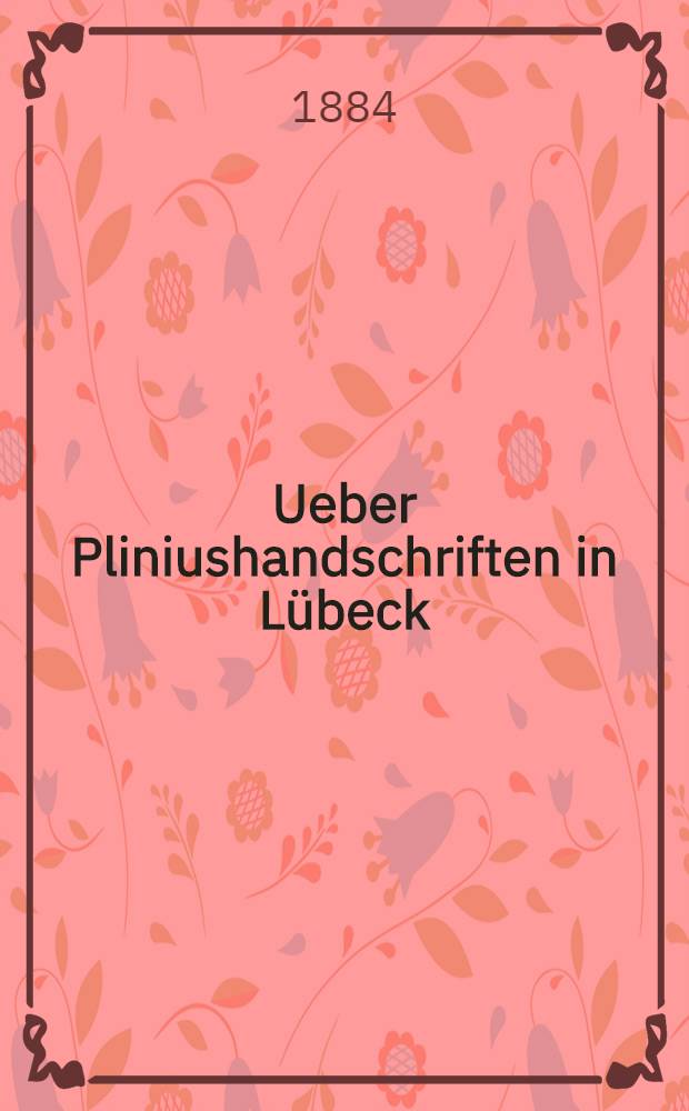 Ueber Pliniushandschriften in Lübeck