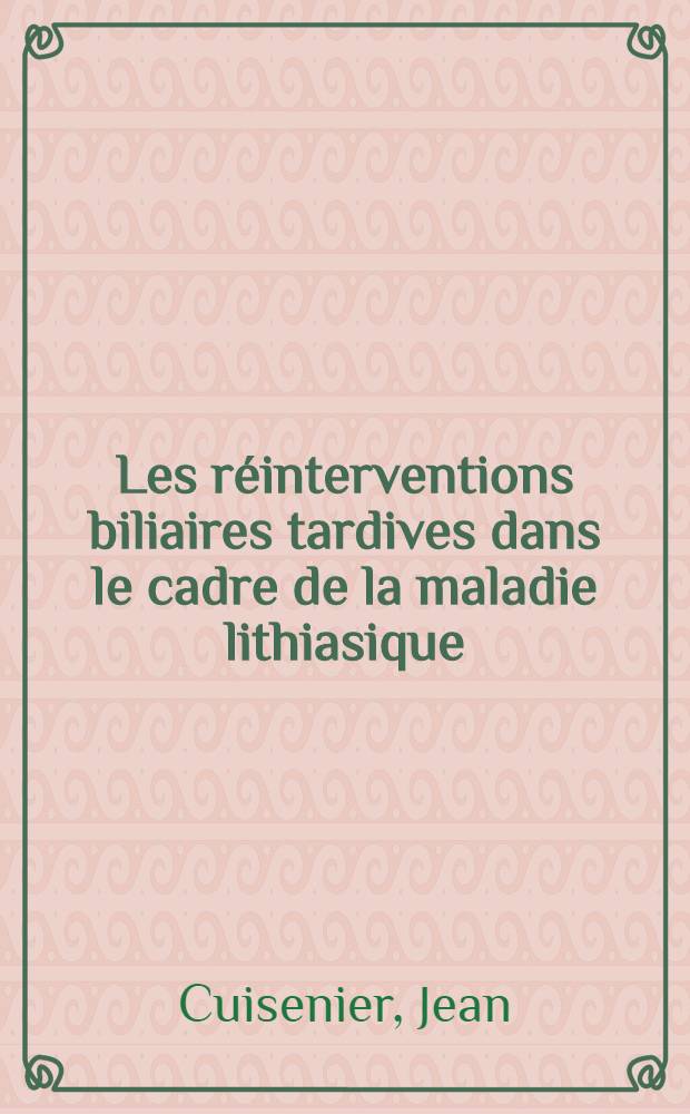 Les réinterventions biliaires tardives dans le cadre de la maladie lithiasique : À propos de 93 observations : Thèse ..