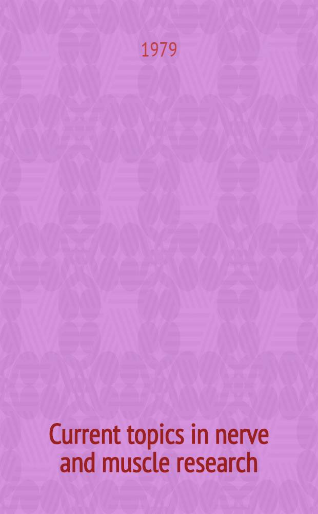 Current topics in nerve and muscle research : Selected papers of the Symposia held at the IVth Intern. congress on neuromuscular diseases, Montreal, Canada, Sept. 17-21, 1978