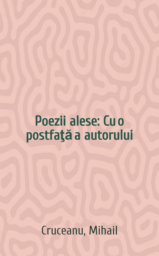 Poezii alese : Cu o postfaţă a autorului