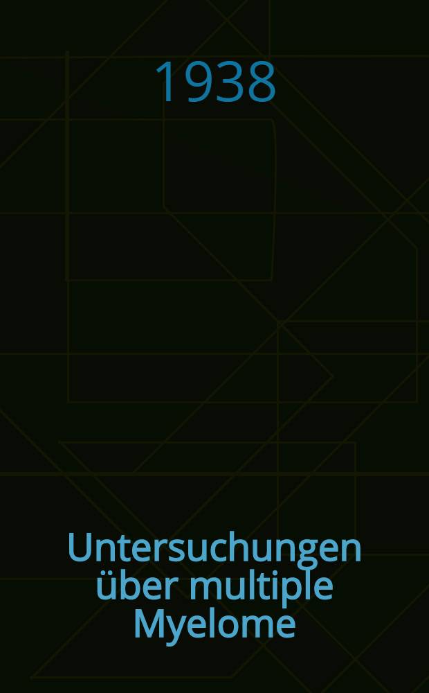 Untersuchungen über multiple Myelome : Inaug.-Diss. zur Erlangung der medizinischen Doktorwürde der ... Univ. Hamburg