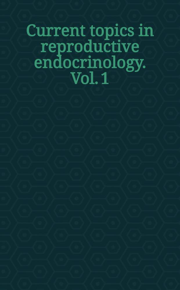 Current topics in reproductive endocrinology. Vol. 1 : Androgens and anti-androgen therapy