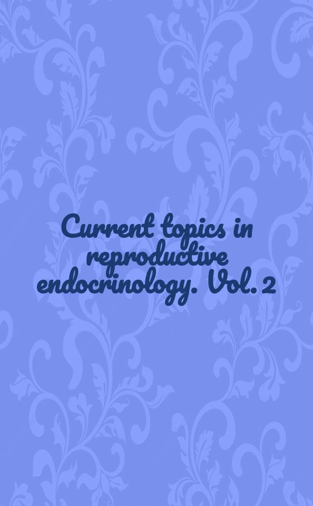 Current topics in reproductive endocrinology. Vol. 2 : Progress towards a male contraceptive