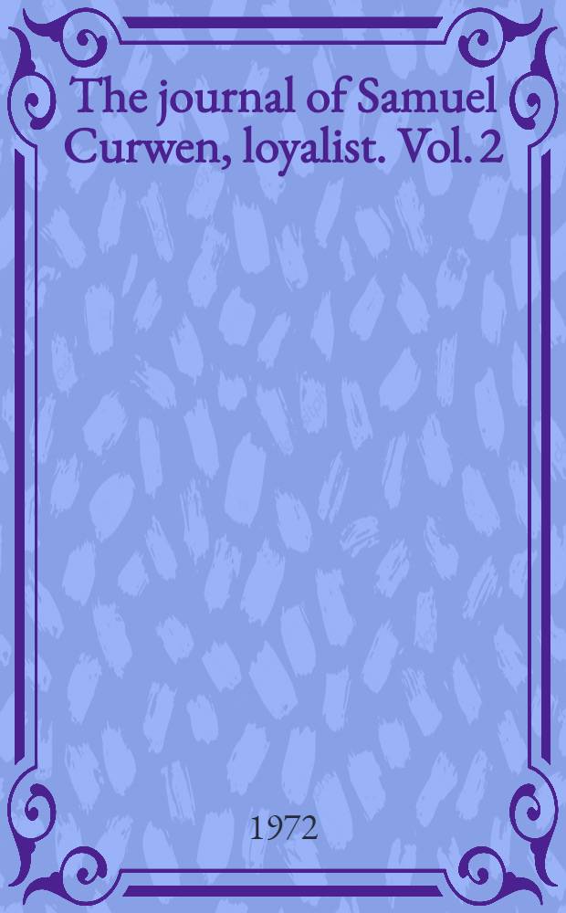 The journal of Samuel Curwen, loyalist. [Vol. 2]