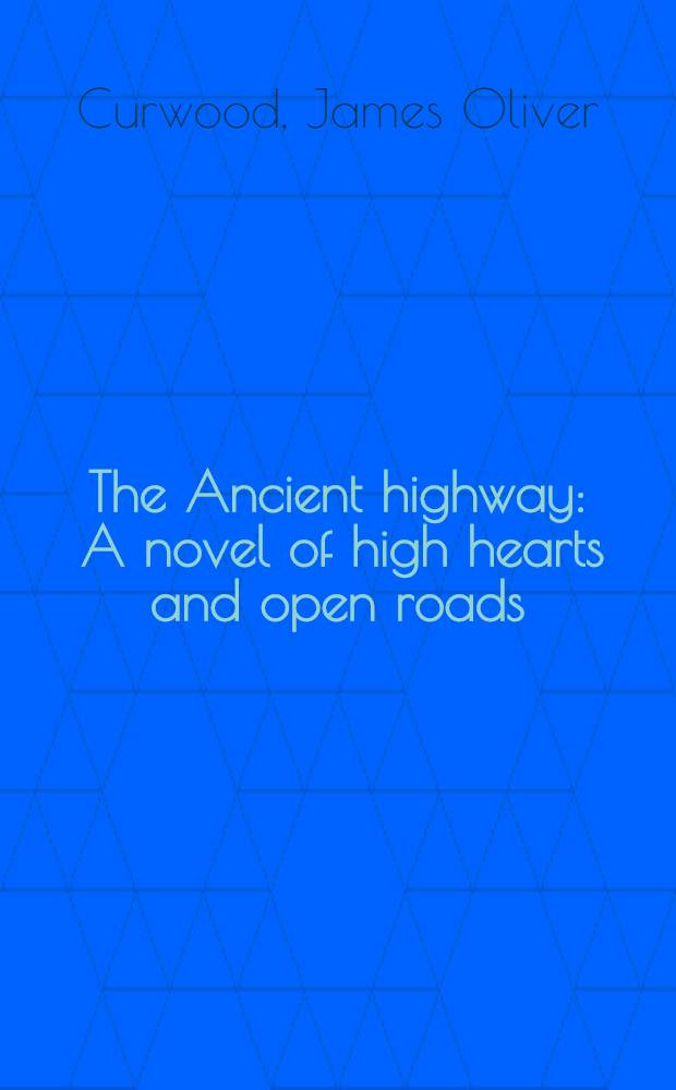 The Ancient highway : A novel of high hearts and open roads