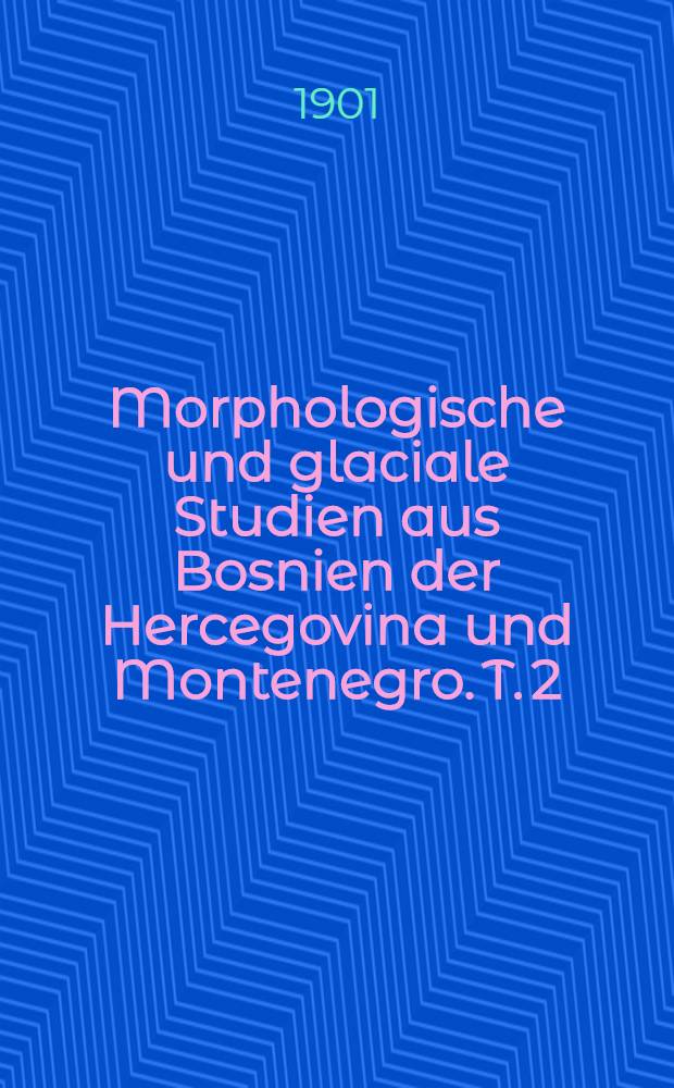 Morphologische und glaciale Studien aus Bosnien der Hercegovina und Montenegro. T. 2 : Die Karstpoljen