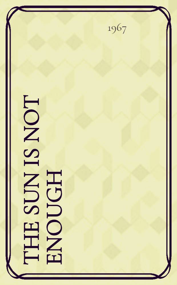 The sun is not enough : A novel