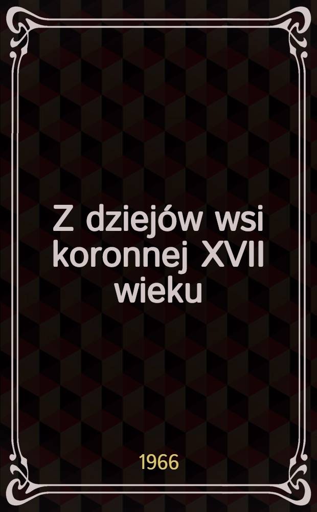 Z dziejów wsi koronnej XVII wieku