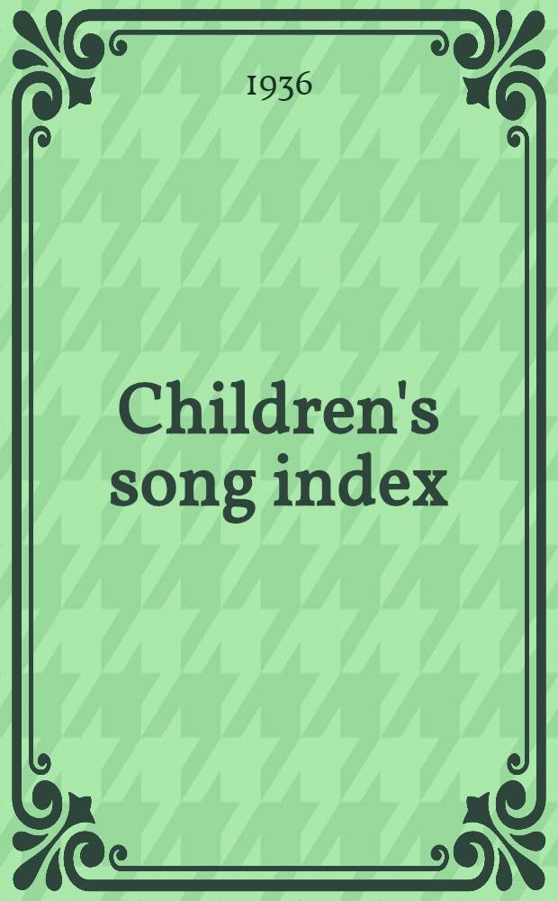 Children's song index; an index to more than 22, 000 songs in 189 collections comprising 222 volumes