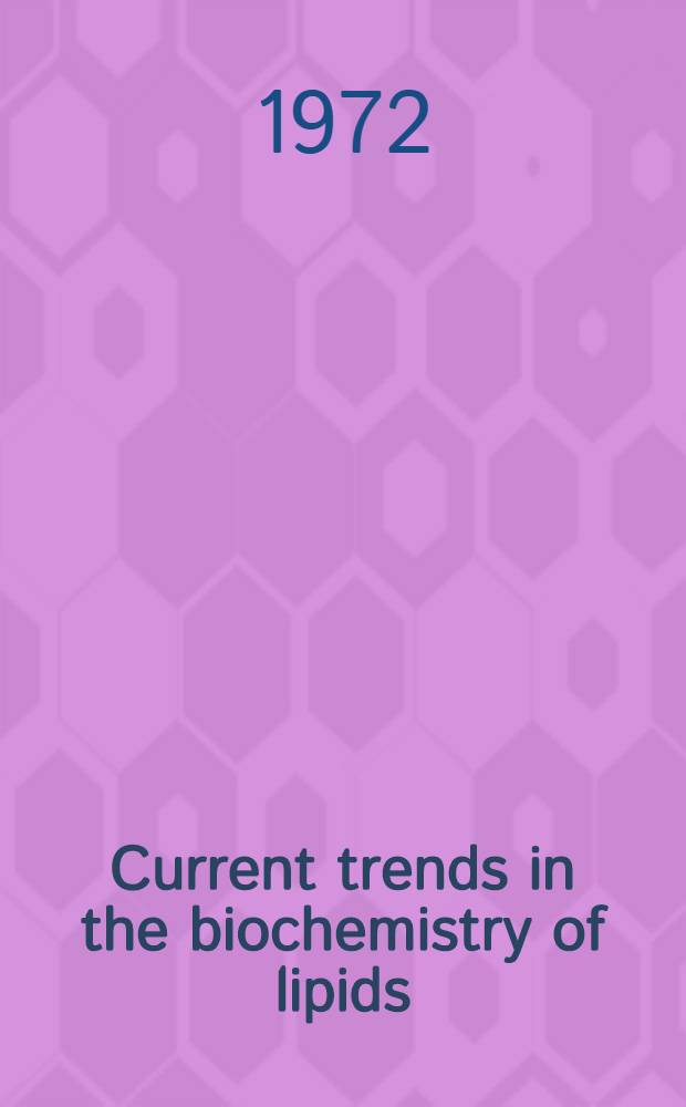 Current trends in the biochemistry of lipids : Proceedings of the Intern. symposium on lipids held at Bangalore on 3 and 4 Dec. 1971, on occasion of the golden jubilee of the Dep. of biochemistry Indian inst. of science, Bangalore, India
