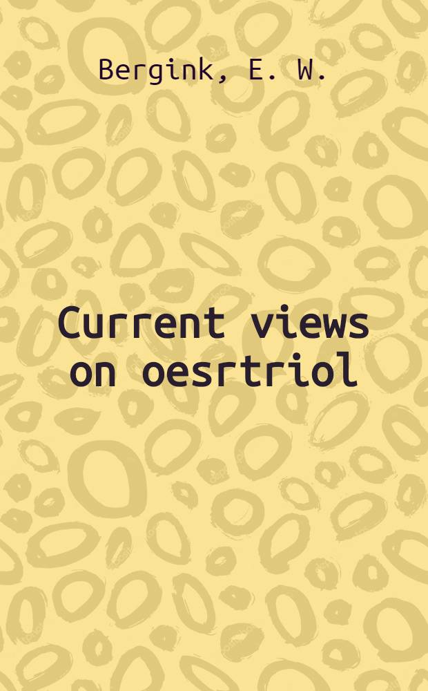 Current views on oesrtriol : Papers presented at a seminar held in Oss, the Netherlands, on 29th Sept. 1979 under the sponsorship of Organon intern