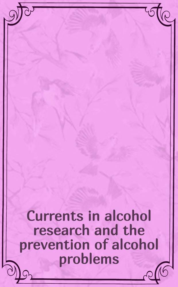 Currents in alcohol research and the prevention of alcohol problems : Proc. of and Intern. symp. held in Lausanne, Switzerland, Nov. 7-9, 1983