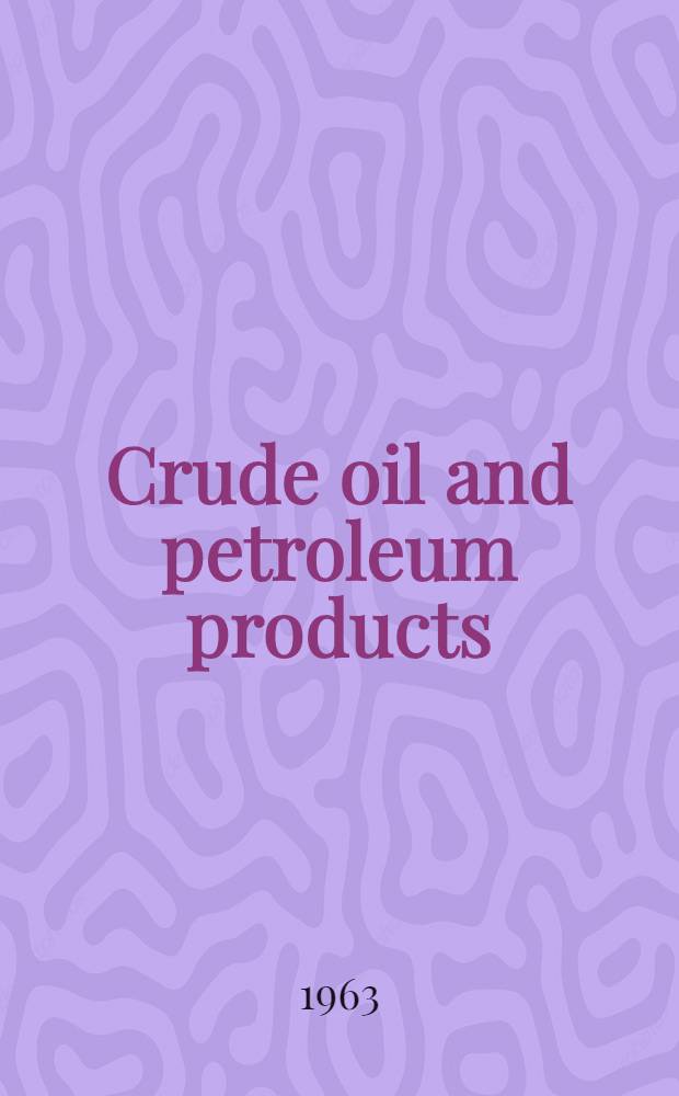 Crude oil and petroleum products = Pétrole brut et produits pétroliers = Petroleo crudo y sus derivados