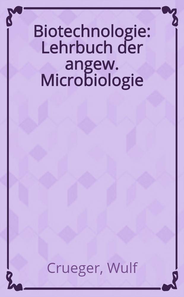 Biotechnologie : Lehrbuch der angew. Microbiologie