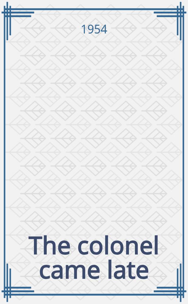 The colonel came late