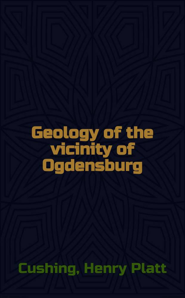 Geology of the vicinity of Ogdensburg : (Brier Hill, Ogdensburg and Red Mills quadrangles)