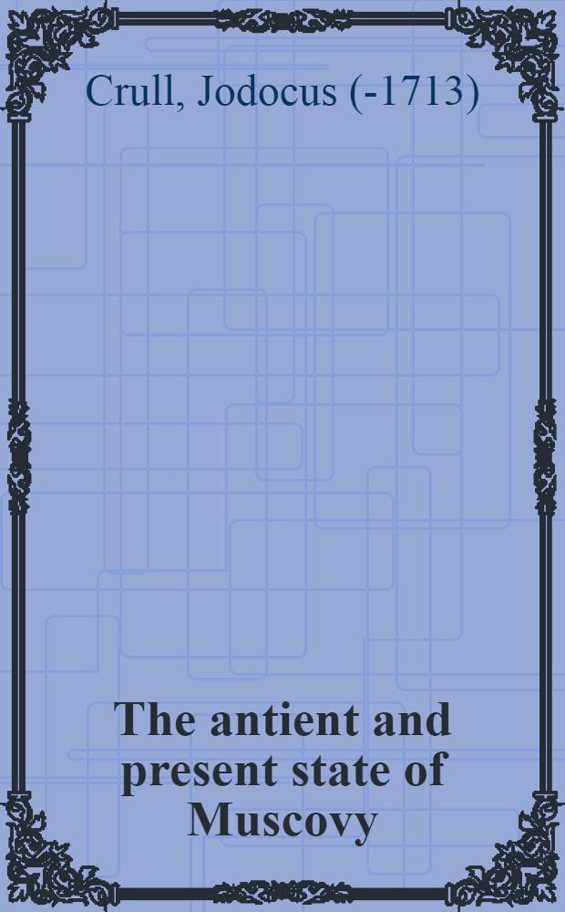 The antient and present state of Muscovy