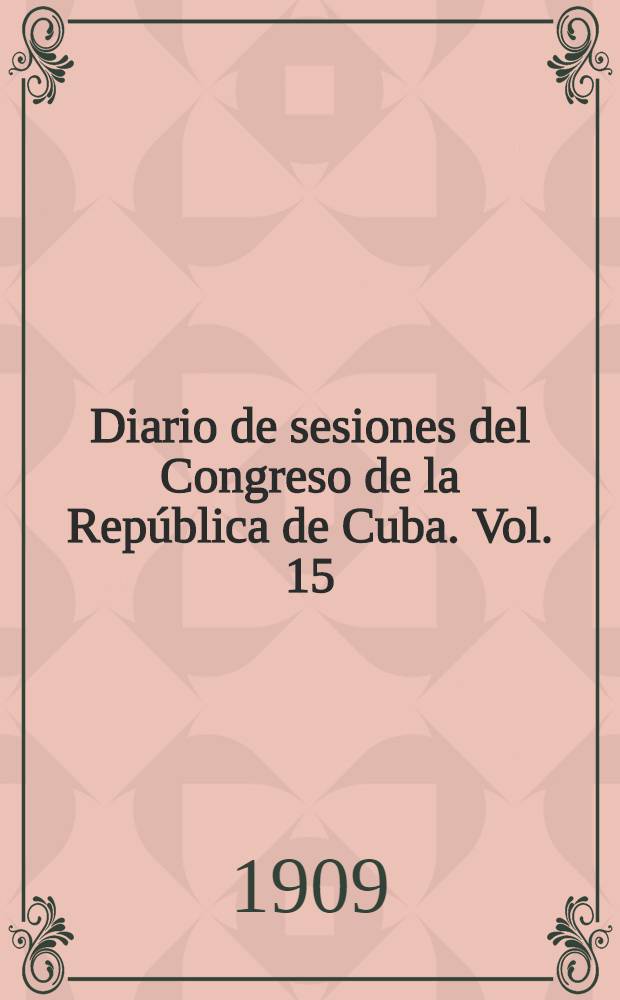 Diario de sesiones del Congreso de la Rep&uacute;blica de Cuba. Vol. 15 : Legislatura 15
