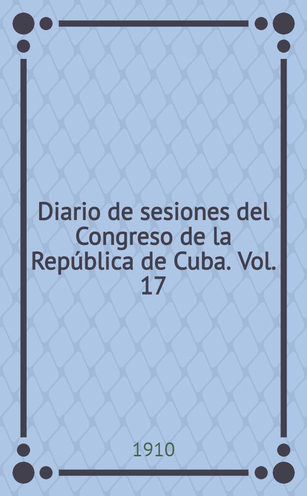 Diario de sesiones del Congreso de la República de Cuba. Vol. 17 : Legislatura 17