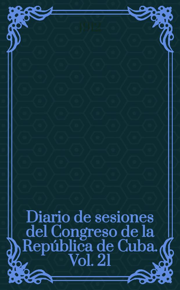 Diario de sesiones del Congreso de la Rep&uacute;blica de Cuba. Vol. 21 : Legislatura 21