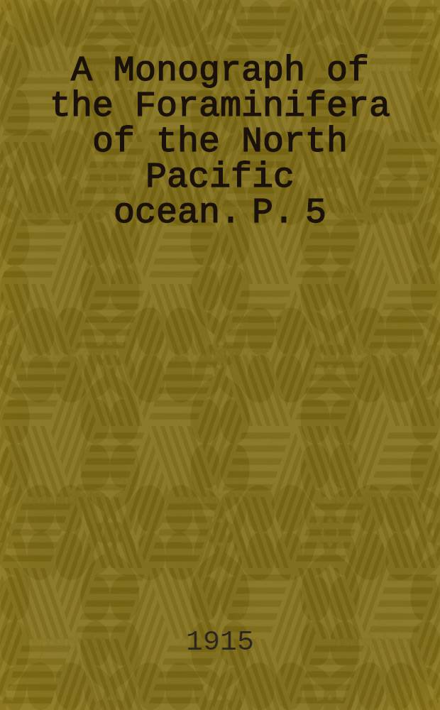 A Monograph of the Foraminifera of the North Pacific ocean. P. 5 : Rotalidae