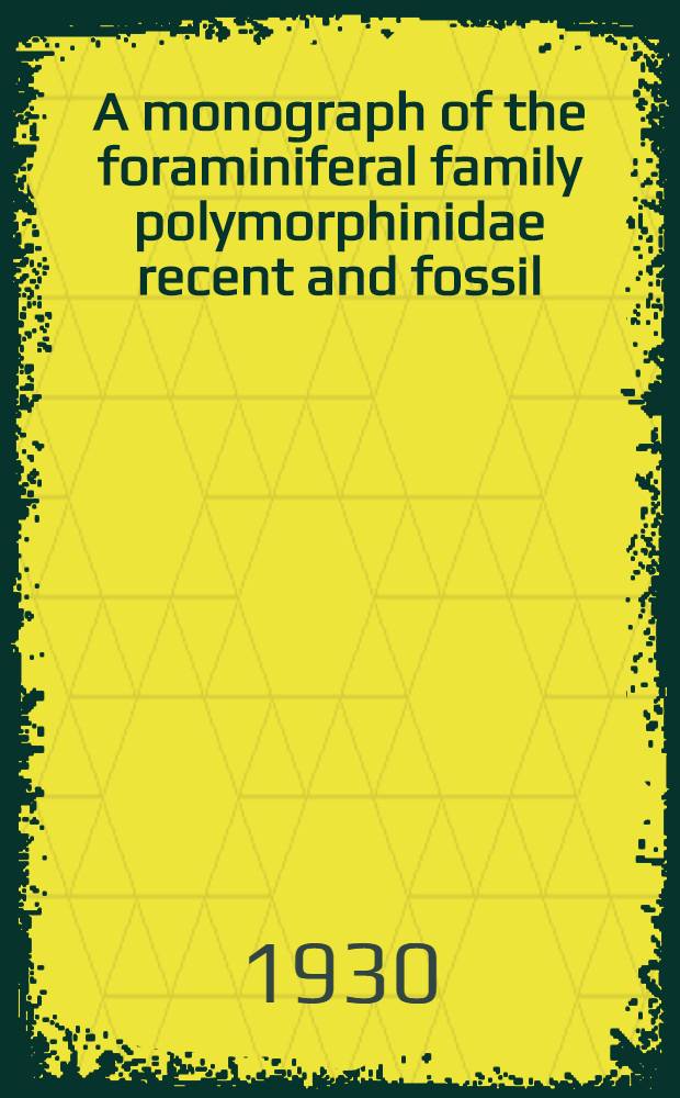 A monograph of the foraminiferal family polymorphinidae recent and fossil