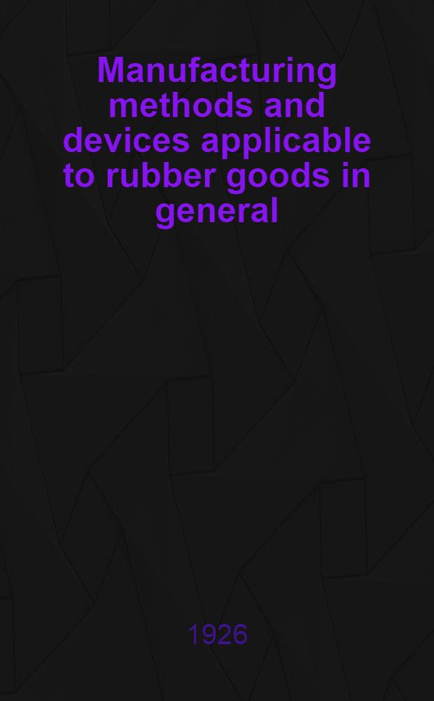... Manufacturing methods and devices applicable to rubber goods in general