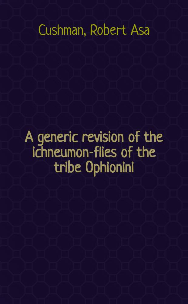 A generic revision of the ichneumon-flies of the tribe Ophionini
