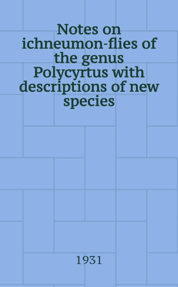 Notes on ichneumon-flies of the genus Polycyrtus with descriptions of new species