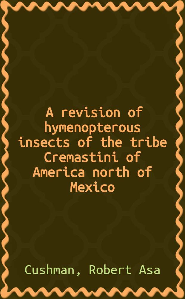 [A revision of hymenopterous insects of the tribe Cremastini of America north of Mexico