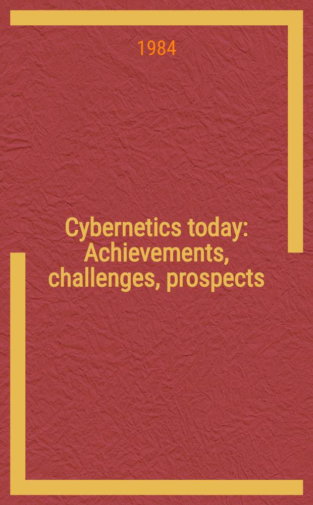 Cybernetics today : Achievements, challenges, prospects