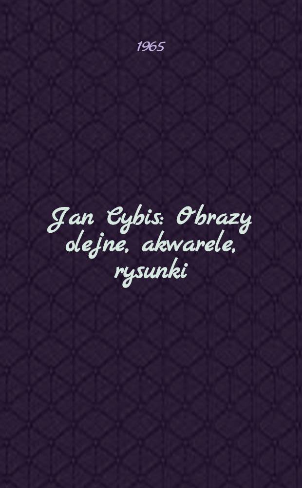 Jan Cybis : Obrazy olejne, akwarele, rysunki : Katalog