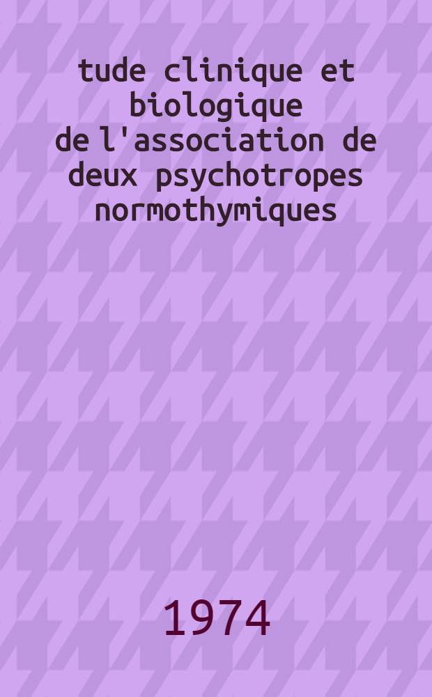 &Eacute;tude clinique et biologique de l'association de deux psychotropes normothymiques : Th&egrave;se ..