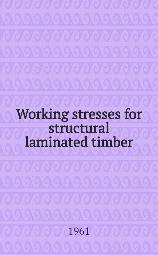 Working stresses for structural laminated timber
