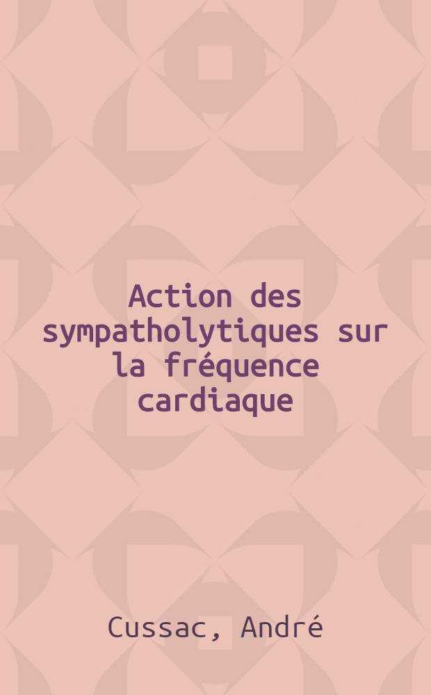 Action des sympatholytiques sur la fréquence cardiaque : Étude expérimentale chez le chien : Thèse ..