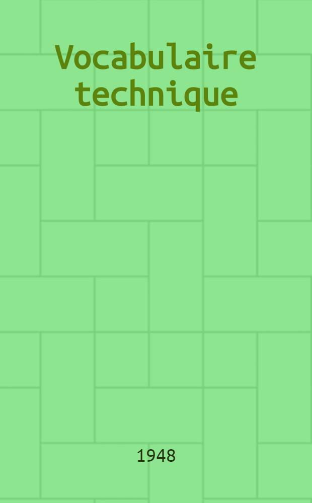 Vocabulaire technique : Allemand-français et français-allemand : Métallurgie, mines, électricité, mécanique, sciences