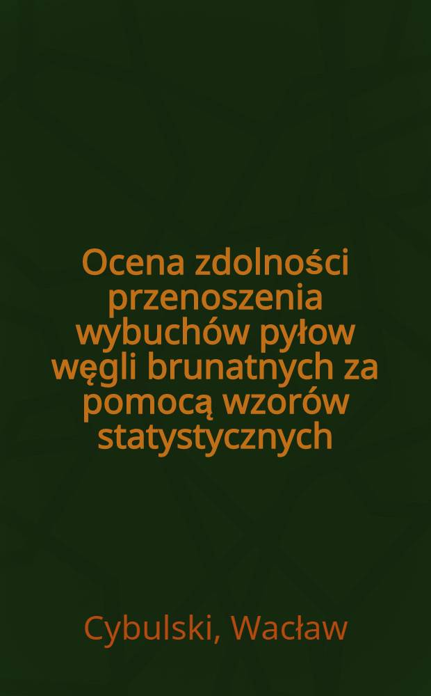 Ocena zdolności przenoszenia wybuch&oacute;w pyłow węgli brunatnych za pomocą wzor&oacute;w statystycznych