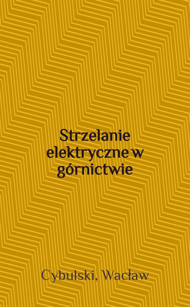 Strzelanie elektryczne w g&oacute;rnictwie