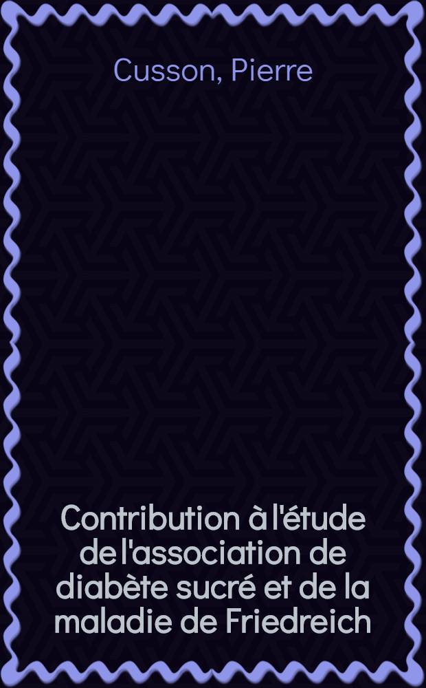 Contribution à l'étude de l'association de diabète sucré et de la maladie de Friedreich : Thèse pour le doctorat en méd. (diplôme d'État)