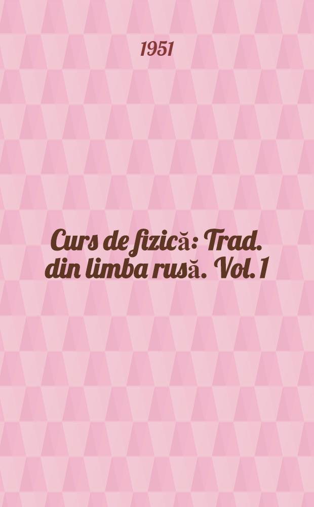 Curs de fizică : Trad. din limba rusă. Vol. 1 : Mecanică, acustică, căldură şi fizică moleculară