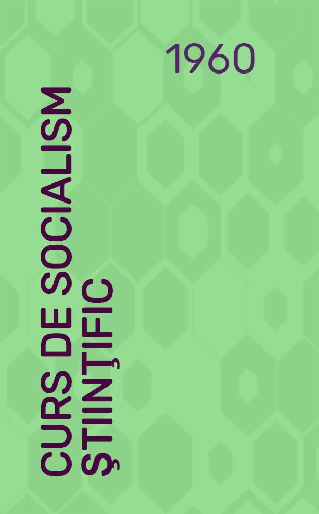 Curs de socialism ştiinţific : Pentru studenţi