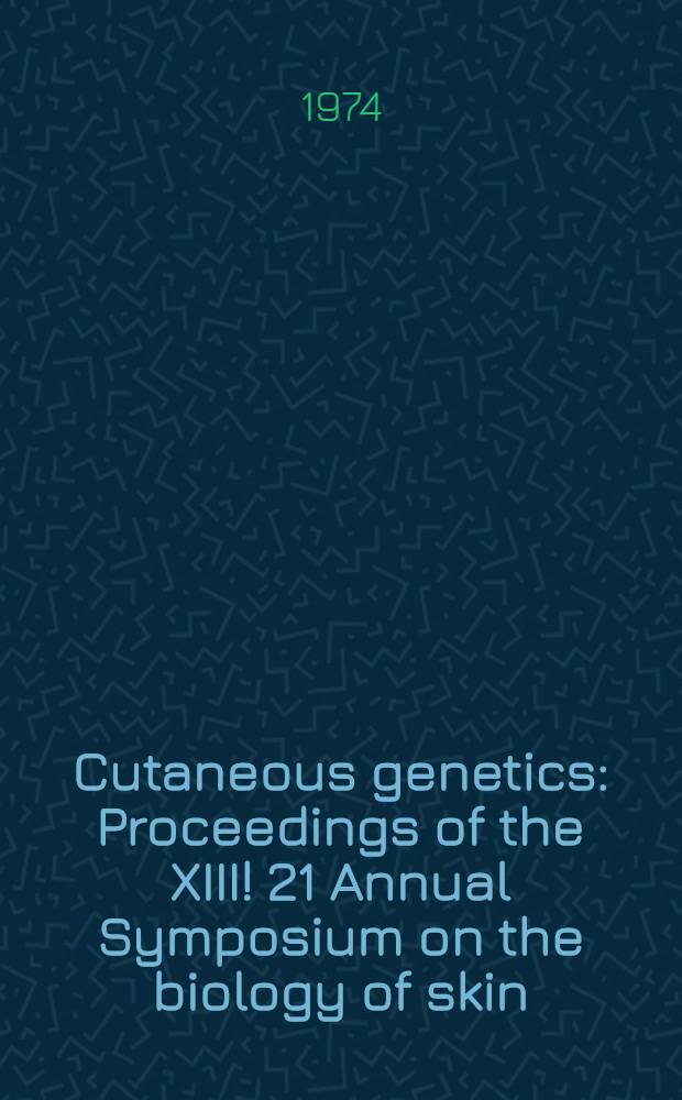 Cutaneous genetics : Proceedings of the XIII !21 Annual Symposium on the biology of skin