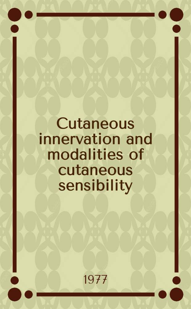 Cutaneous innervation and modalities of cutaneous sensibility : Proc. of the 26th Ann. symposium on the biology of skin