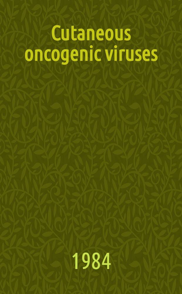 Cutaneous oncogenic viruses : Proc. of the 33d Annu. symp. on the biology of skin