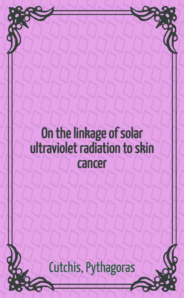 On the linkage of solar ultraviolet radiation to skin cancer