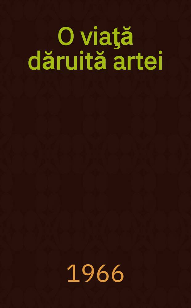 O viaţă dăruită artei