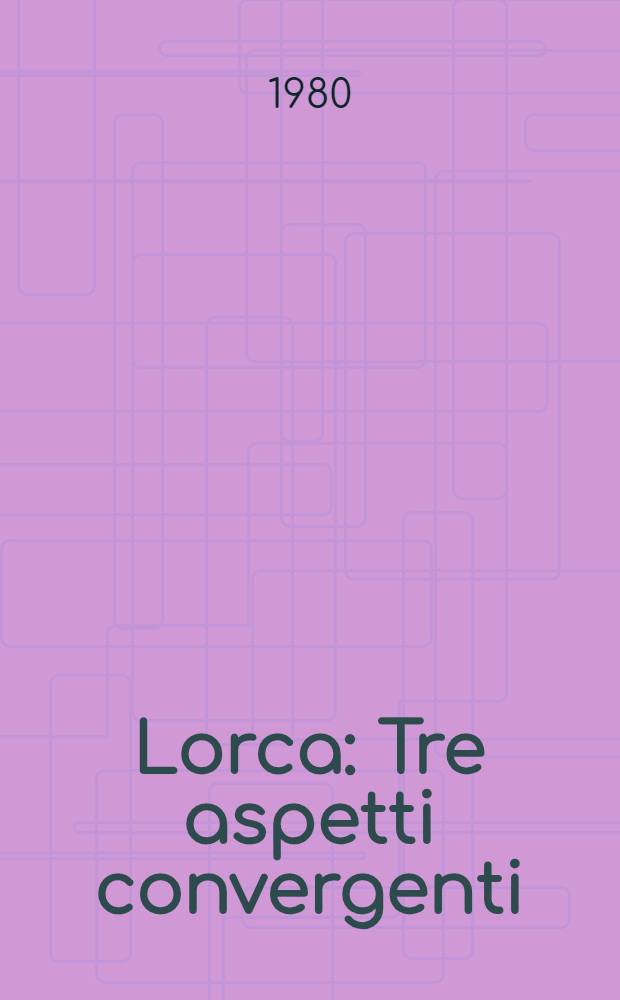 Lorca : Tre aspetti convergenti