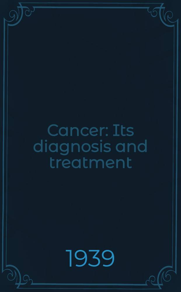 Cancer : Its diagnosis and treatment