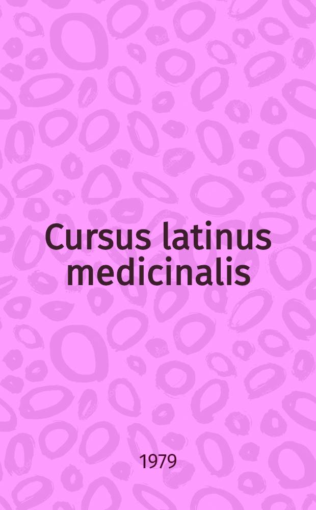 Cursus latinus medicinalis : Lateinisches Lehrbuch f&uuml;r Mediziner