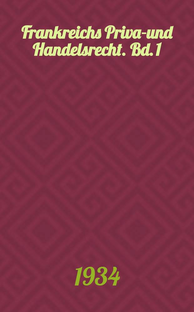 Frankreichs Privat- und Handelsrecht. Bd. 1 : Personen-, Familien- und Erbrecht